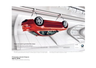 Photographer: Benedict Redgrove
Agency: WCRS
Client: BMW-worldwide advertising
 