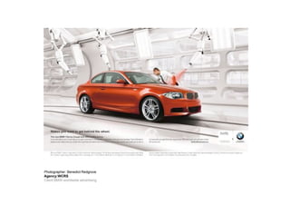 Photographer: Benedict Redgrove
Agency:WCRS
Client:BMW-worldwide advertising
 