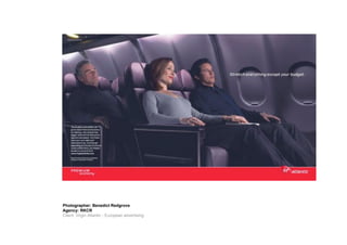 Photographer: Benedict Redgrove
Agency: RKCR
Client: Virgin Atlantic - European advertising
 