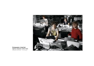 Photographer: Andy Earl
Agency: Exposure. Client: Rizla
Inspired By Music: The Kooks
 