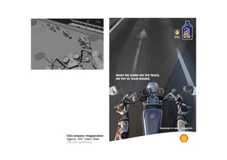 CGI company: Imageynation
Agency: JWT. Client: Shell
CGI print advertising
 