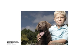 Photographer: David Boni
Agency: McCann Erickson
Client: Intervet
Worldwide advertising
 