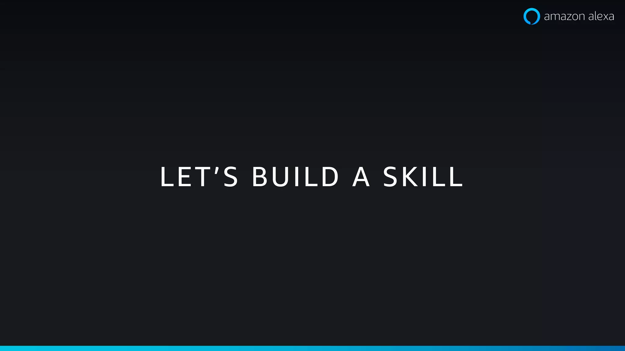 LET’S BUILD A SKILL
 