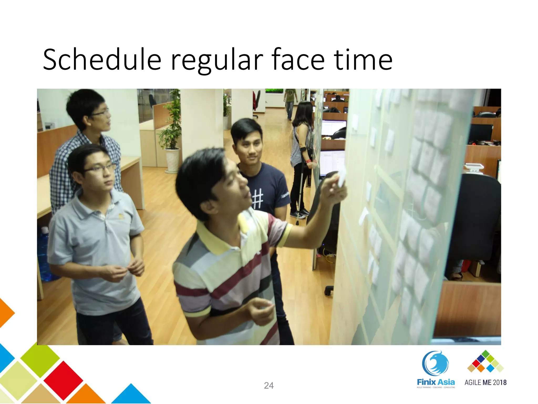 Schedule regular face time
24
 