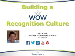 Alex Allion 
Western US Manager, Partner 
TerryberryBuilding aRecognition Culture  