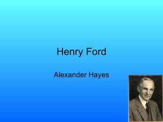 Henry Ford Alexander Hayes 