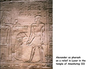 Alexander as pharaoh  on a relief in Luxor in the  temple of Amenhotep III  