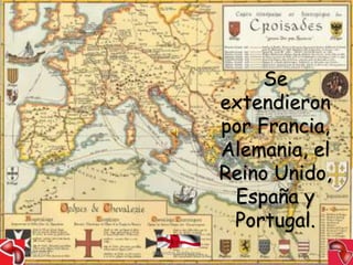 Se 
extendieron 
por Francia, 
Alemania, el 
Reino Unido, 
España y 
Portugal. 
09/09/2014 Alejandro Baldivieso 17 
 