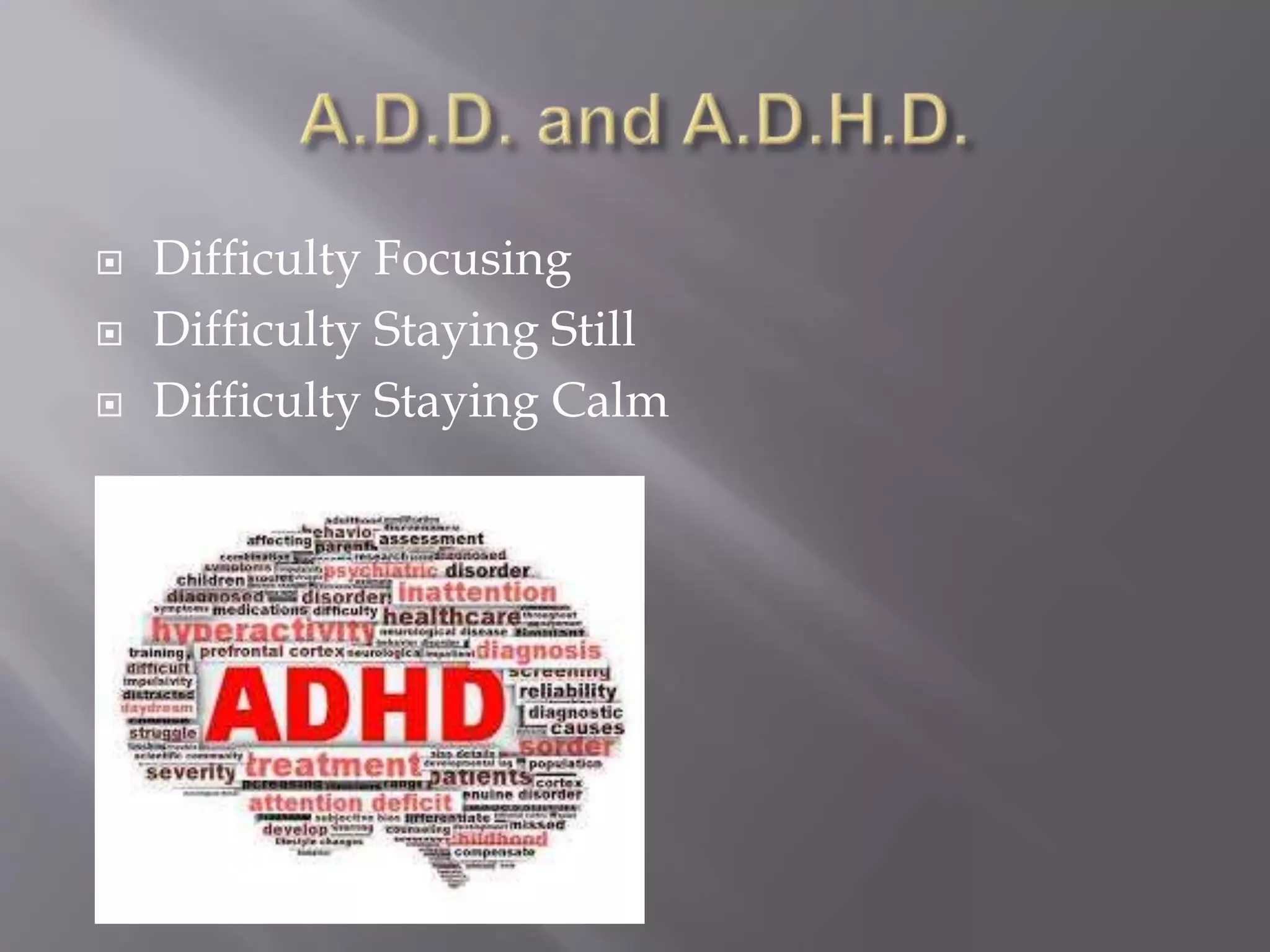  Difficulty Focusing
 Difficulty Staying Still
 Difficulty Staying Calm
 