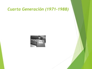 Cuarta Generación (1971-1988)
 