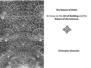 The Nature of Order
An Essay on the Art of Building and the
Nature of the Universe
Christopher Alexander
 