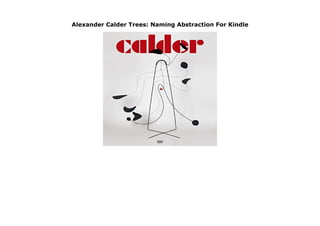 Alexander Calder Trees: Naming Abstraction For Kindle
https://pitekkucir16.blogspot.mx/?book=3775737103 Alexander Calder (1898-1976) famously transposed modernist visual abstraction into three-dimensional space, initially doing so in the context of European abstract artists such as Mondrian. In 1933, leaving Paris for his native United States, he settled in an old farmhouse in Roxbury, Connecticut, where the forms of nature became a new source of inspiration for his creativity. By the summer of 1934, Calder was producing his first outdoor sculptures. His monumental standing mobile "The Tree" (1966) exemplifies this new tension between abstraction and figuration. This volume, published for an exhibition at the Fondation Beyeler, tracks Calder s evolution away from geometric abstraction and toward large-scale biomorphism via the tree motif. It includes maquettes that anticipate "The Tree" as well as a striking group of rarely seen sculptures from the 1930s to the 1950s.
 