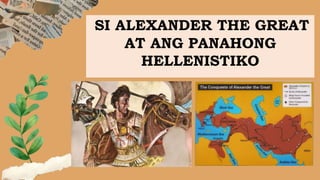 SI ALEXANDER THE GREAT
AT ANG PANAHONG
HELLENISTIKO
 