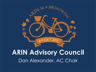 ARIN Advisory Council
Dan Alexander, AC Chair
 