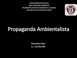Universidad Fermín toro
Vice rectorado académico
Facultad de ciencias económicas y sociales
Escuela de comunicación social
Alexander Alejo
C.I.: 20.393.599
 