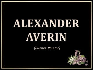 ALEXANDER AVERIN   (Russian Painter) 