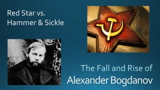 AlexanderBogdanov
Red Star vs.
Hammer & Sickle
 