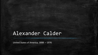 Alexander Calder
United States of America, 1898 – 1976
 