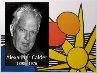 Alexander Calder
1898 - 1976
 