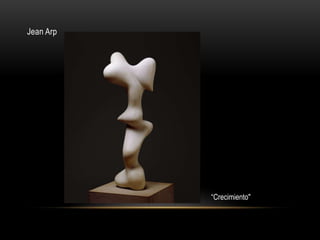 Jean Arp
“Crecimiento"
 