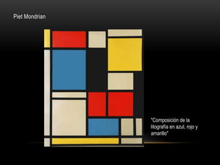 Piet Mondrian
"Composición de la
litografía en azul, rojo y
amarillo"
 