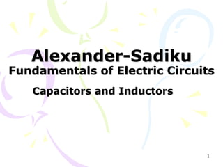 1
Alexander-Sadiku
Fundamentals of Electric Circuits
Capacitors and Inductors
 