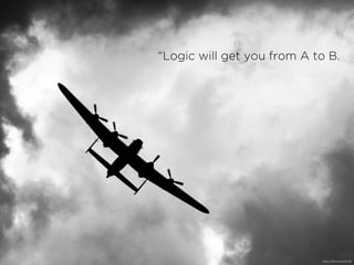 Logic will get you from A to B.
https://?ic.kr/p/fQXL9E
 