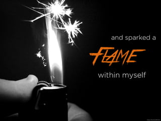 and sparked a
within myself
Flame
https://?ic.kr/p/8KXnnn
 