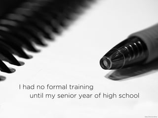 I had no formal training
until my senior year of high school
https://?ic.kr/p/oaHwq
 