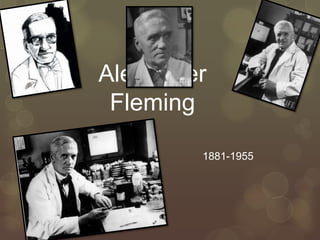 Alexander
 Fleming

        1881-1955
 