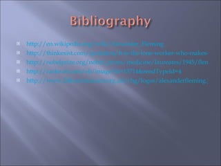 http:// en.wikipedia.org/wiki/Alexander_Fleming   http://thinkexist.com/quotation/it-is-the-lone-worker-who-makes-the-first-advance/362412.html http://nobelprize.org/nobel_prizes/medicine/laureates/1945/fleming.jpg http:// cache.eb.com/eb/image?id =13714&rendTypeId=4 http://www.24hourmuseum.org.uk/chg/logos/alexanderfleming.JPG   