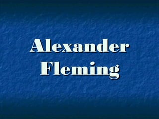 AlexanderAlexander
FlemingFleming
 