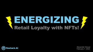 ENERGIZING
Retail Loyalty with NFTs!
Alexander Grover
February 7, 2023
 