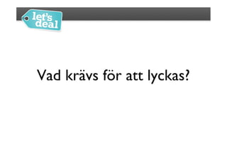 Vad krävs för att lyckas?
                        	

 