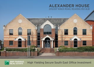 ALEXANDER HOUSE

205/207 KINGS ROAD, READING RG1 4LW

High Yielding Secure South East Office Investment

 