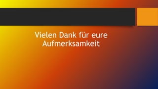 Vielen Dank für eure
Aufmerksamkeit
 
