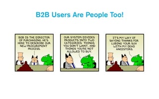 B2B Users Are People Too!
 