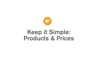 Keep it Simple:
Products & Prices
 
