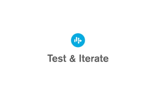 Test & Iterate
 