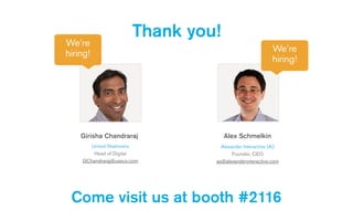 Thank you!
United Stationers 
Head of Digital
GChandraraj@ussco.com
Girisha Chandraraj
Alexander Interactive (Ai) 
Founder, CEO
as@alexanderinteractive.com  
Alex Schmelkin
Come visit us at booth #2116
We’re
hiring!
We’re
hiring!
 