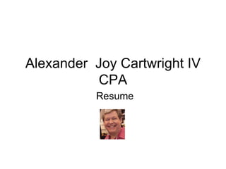 Alexander  Joy Cartwright IV CPA Resume 