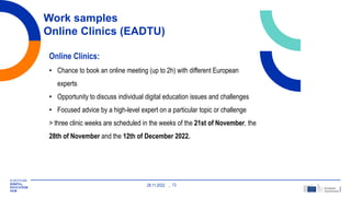 28.11.2022 13
Work samples
Online Clinics (EADTU)
Online Clinics:
• Chance to book an online meeting (up to 2h) with diffe...