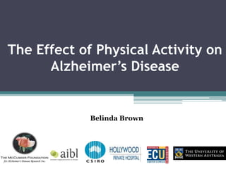 The Effect of Physical Activity on
Alzheimer’s Disease
Belinda Brown
 