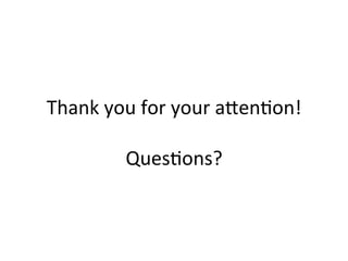 Thank	
  you	
  for	
  your	
  a`enNon!	
  
                      	
  
           QuesNons?	
  
 