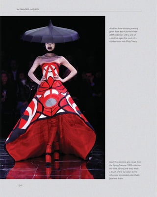 alexander mcqueen
114
Another show-stopping evening
gown from the Autumn/Winter
2009 collection with a one-of-
a-kind hat, again the result of a
collaboration with PhilipTreacy.
rightThe extreme geta recast from
the Spring/Summer 2008 collection,
this time a Mary Jane strap lends
a touch of the European to the
otherwise immediately-identiﬁably
Japanese shape.
 