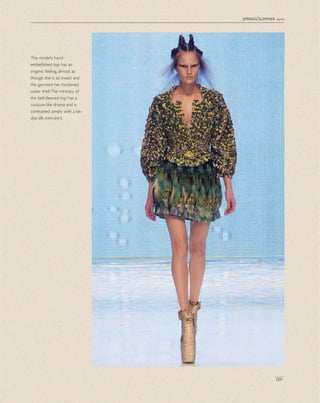 spring/summer 2010
119
The model’s hand-
embellished top has an
organic feeling, almost as
though she is an insect and
the garment her hardened
outer shell.The intricacy of
the bell-sleeved top has a
couture-like drama and is
contrasted simply with a tie-
dye silk mini-skirt.
 