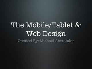 The Mobile/Tablet & Web Design ,[object Object]