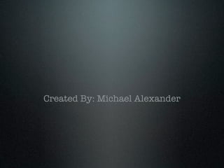 Created By: Michael Alexander
 