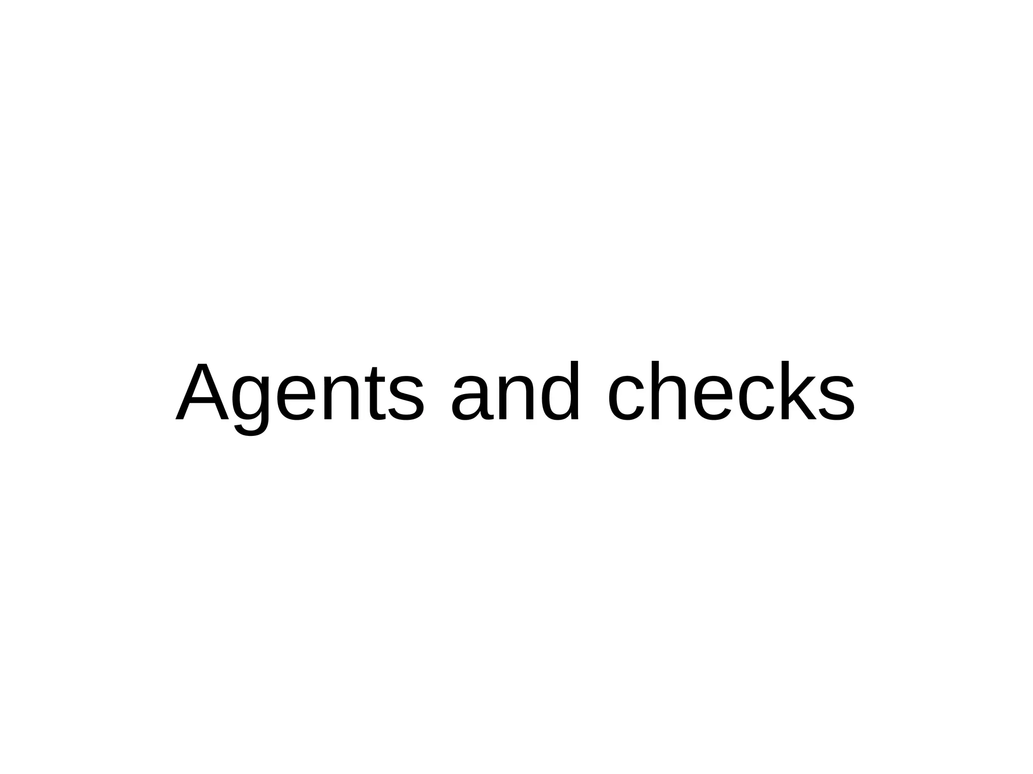 Agents and checks
 