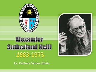 Alexander Sutherland Neill 1883-1973 Lic. Cántaro Cóndor, Edwin 